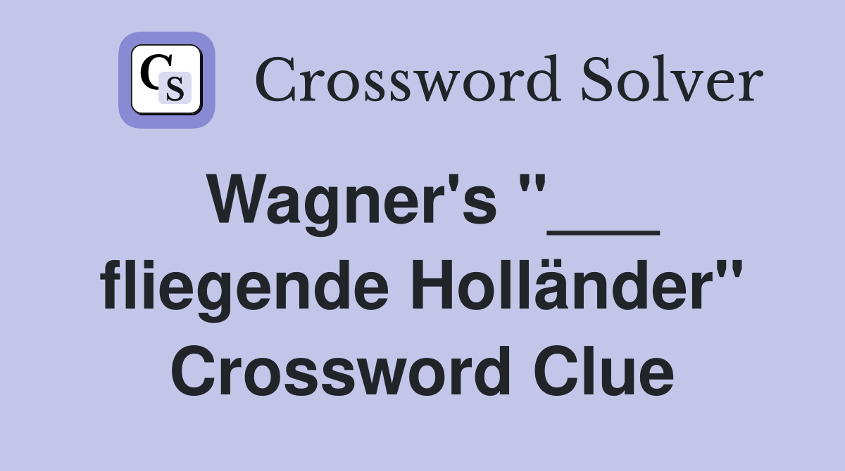 Wagner's "___ fliegende Holländer" Crossword Clue