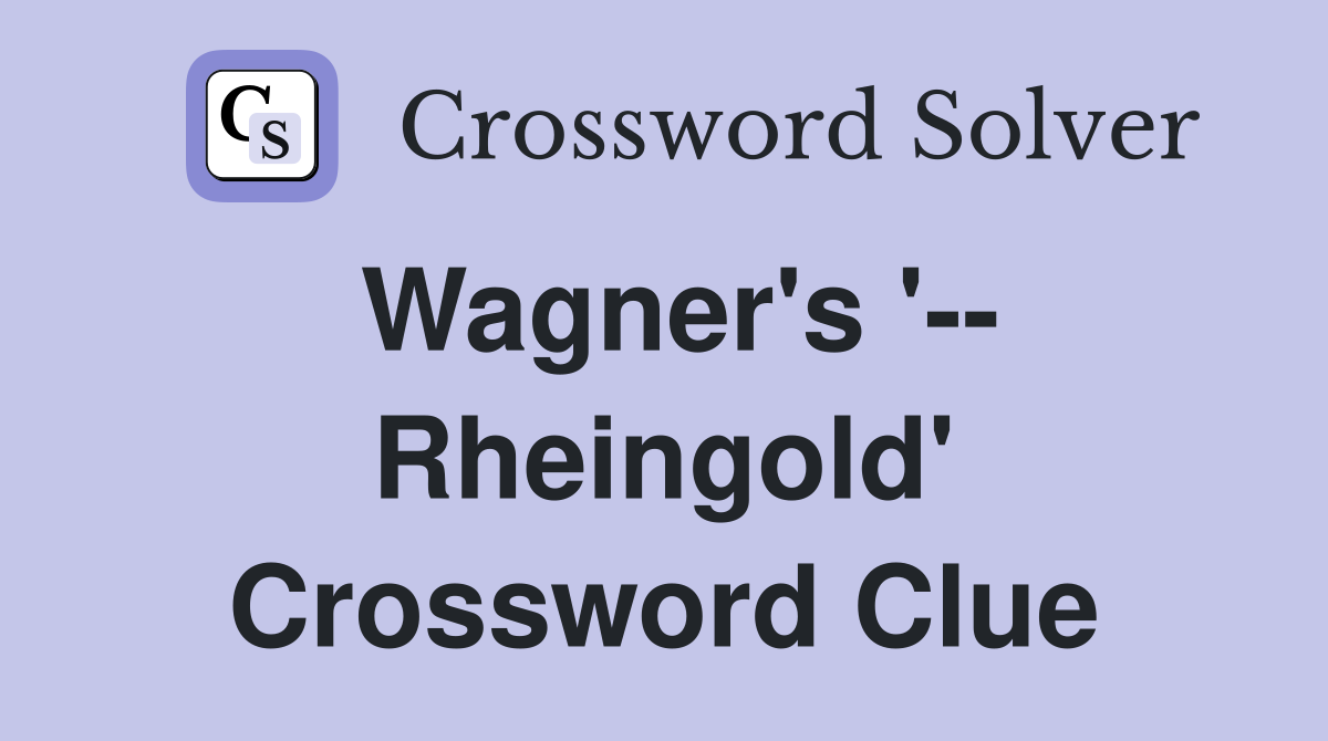 Wagner's '-- Rheingold' Crossword Clue