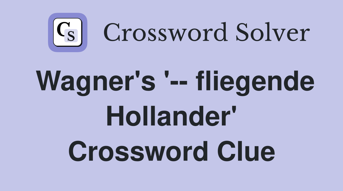 Wagner's '-- fliegende Hollander' Crossword Clue