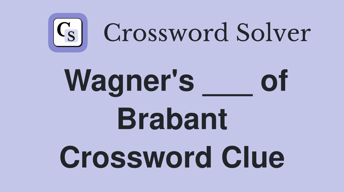 Wagner's ___ of Brabant Crossword Clue