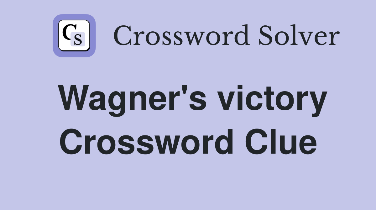 Wagner's victory Crossword Clue