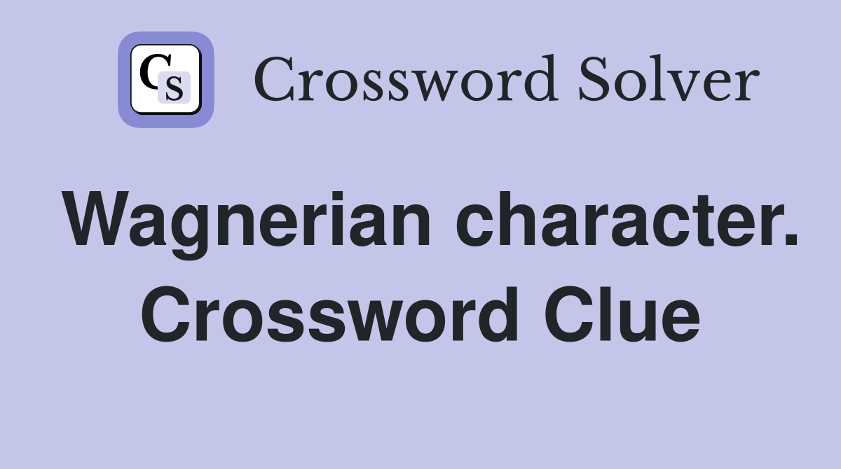Wagnerian character. Crossword Clue