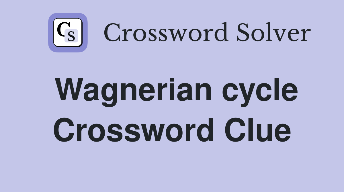 Wagnerian cycle Crossword Clue