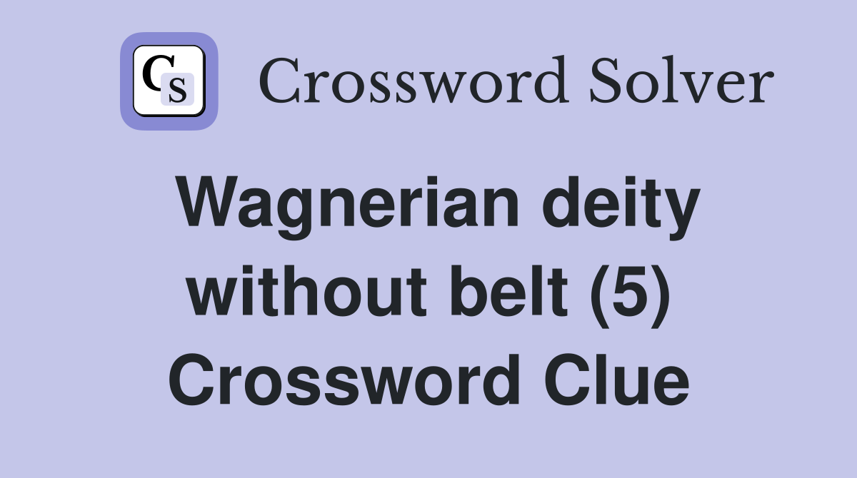 Wagnerian deity without belt (5) Crossword Clue