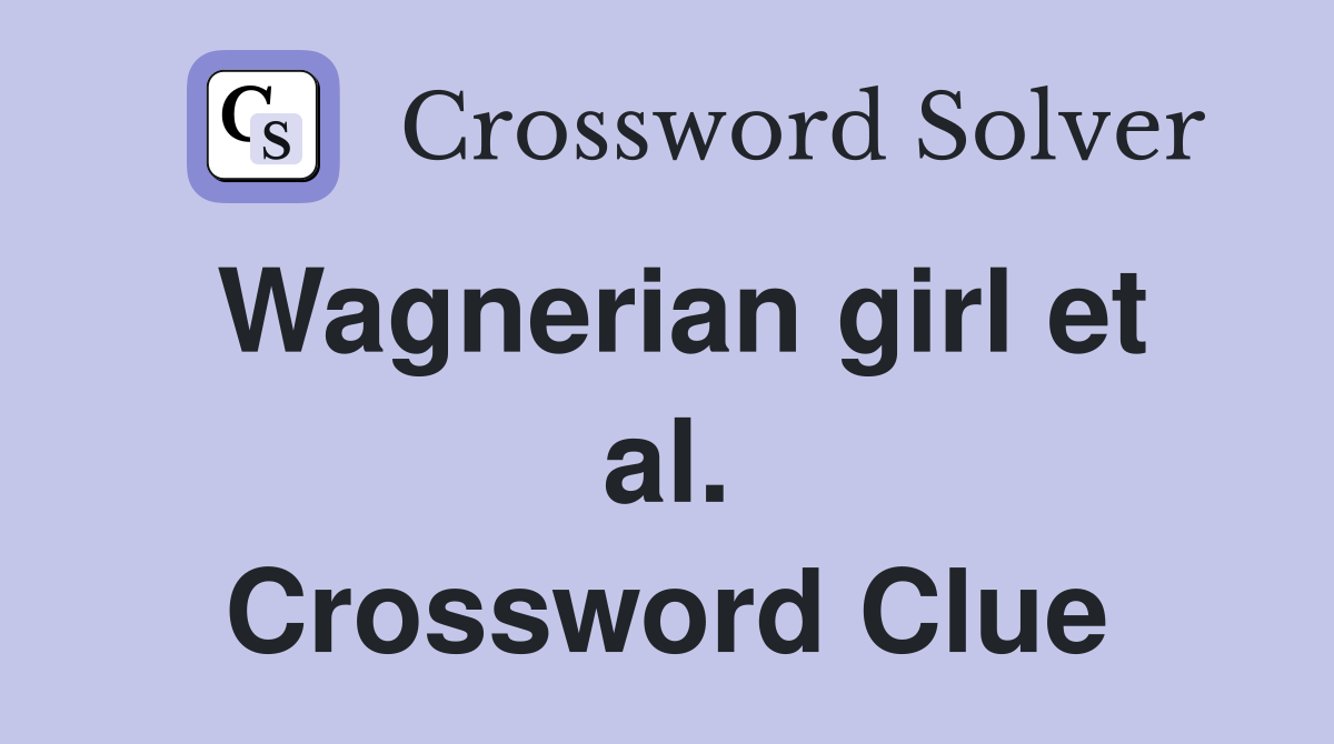 Wagnerian girl et al. Crossword Clue