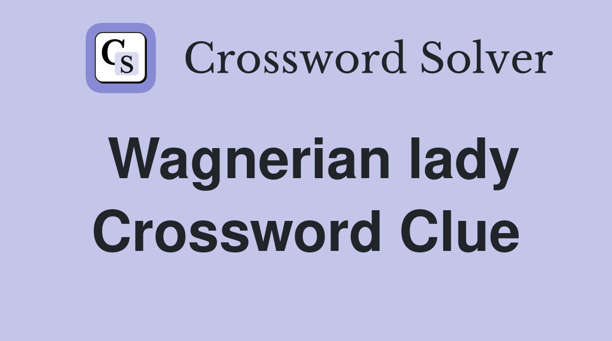Wagnerian lady Crossword Clue