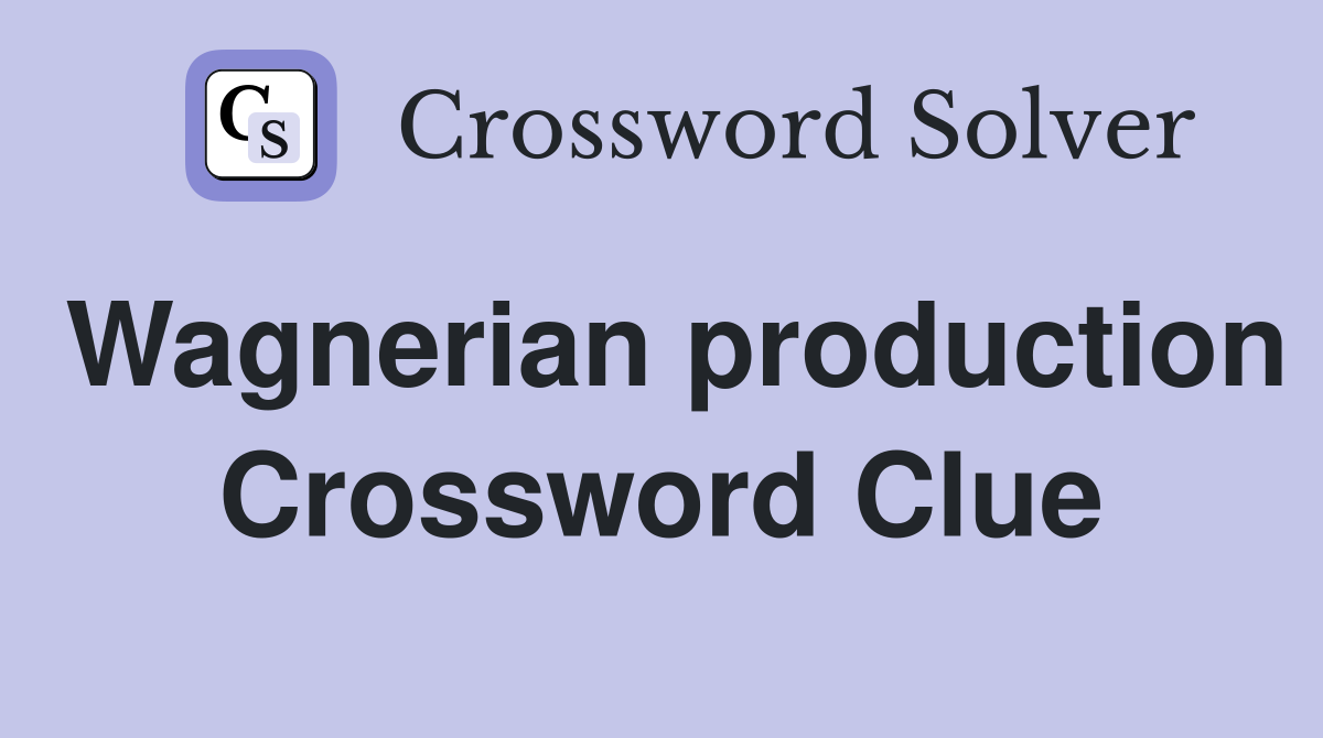 Wagnerian production Crossword Clue