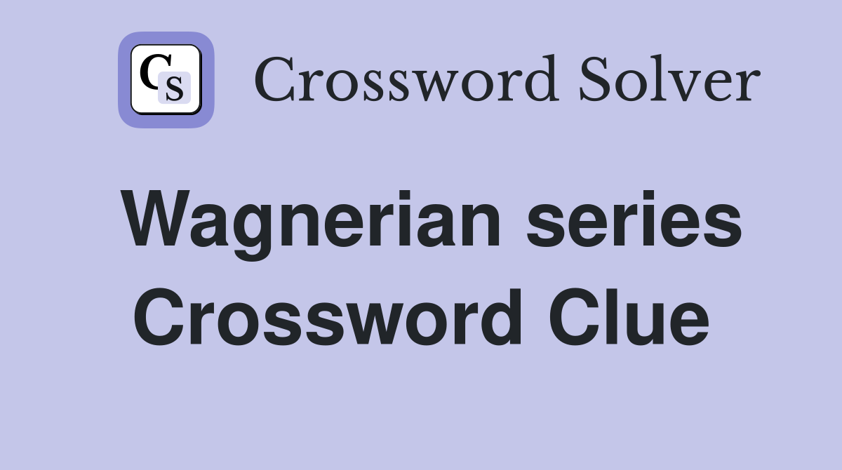 Wagnerian series Crossword Clue