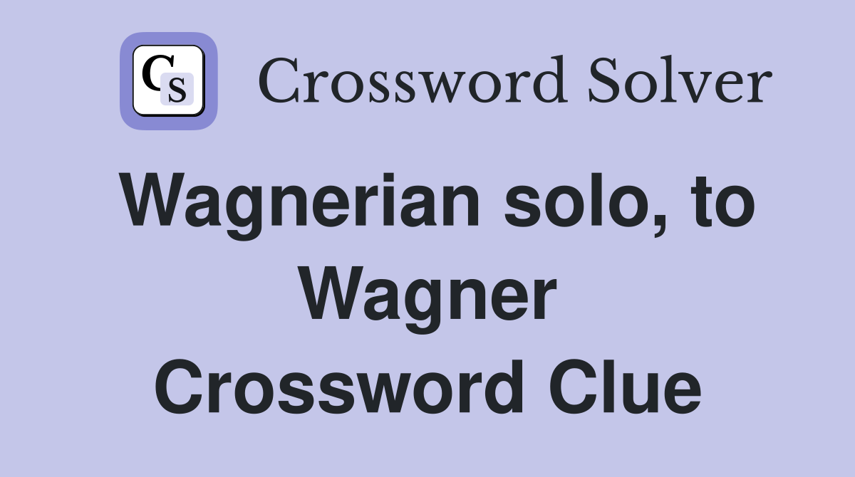 Wagnerian solo, to Wagner Crossword Clue