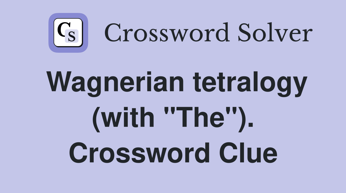 Wagnerian tetralogy (with "The"). Crossword Clue