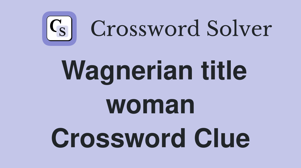 Wagnerian title woman Crossword Clue
