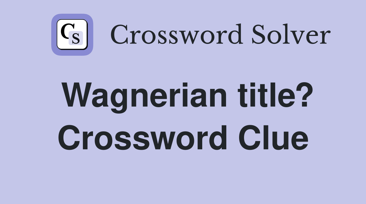 Wagnerian title? Crossword Clue