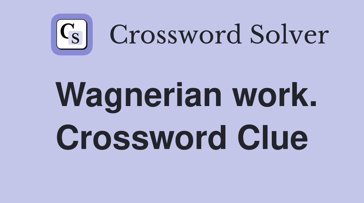 Wagnerian work. Crossword Clue