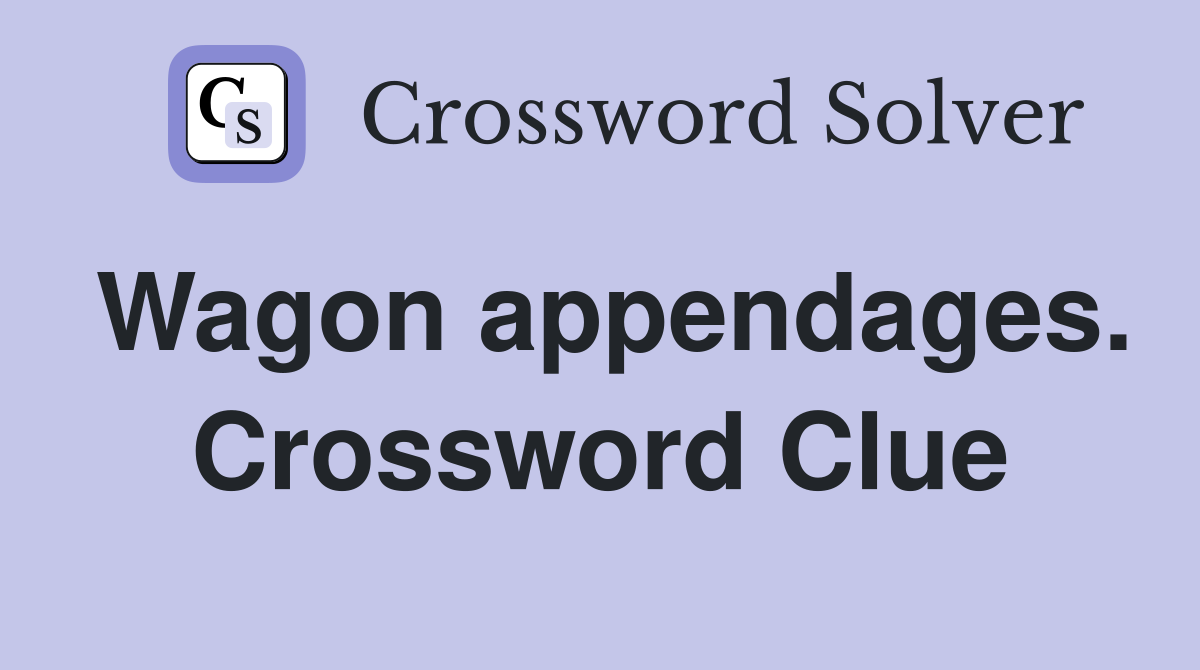 Wagon appendages. Crossword Clue