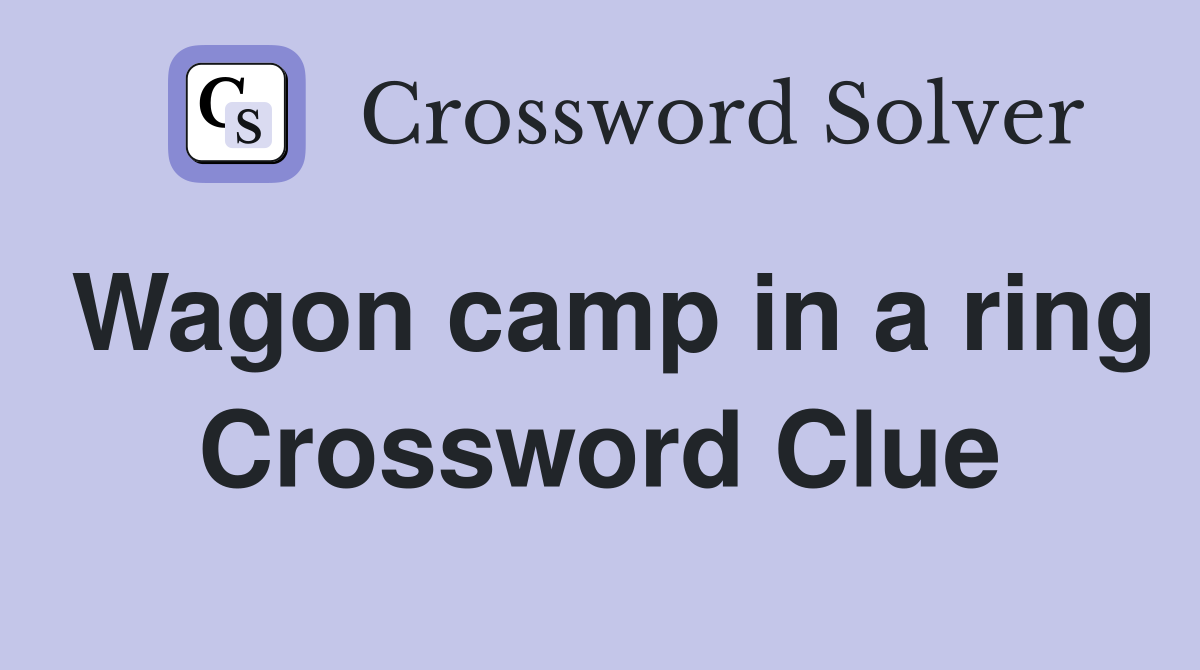 Wagon camp in a ring Crossword Clue