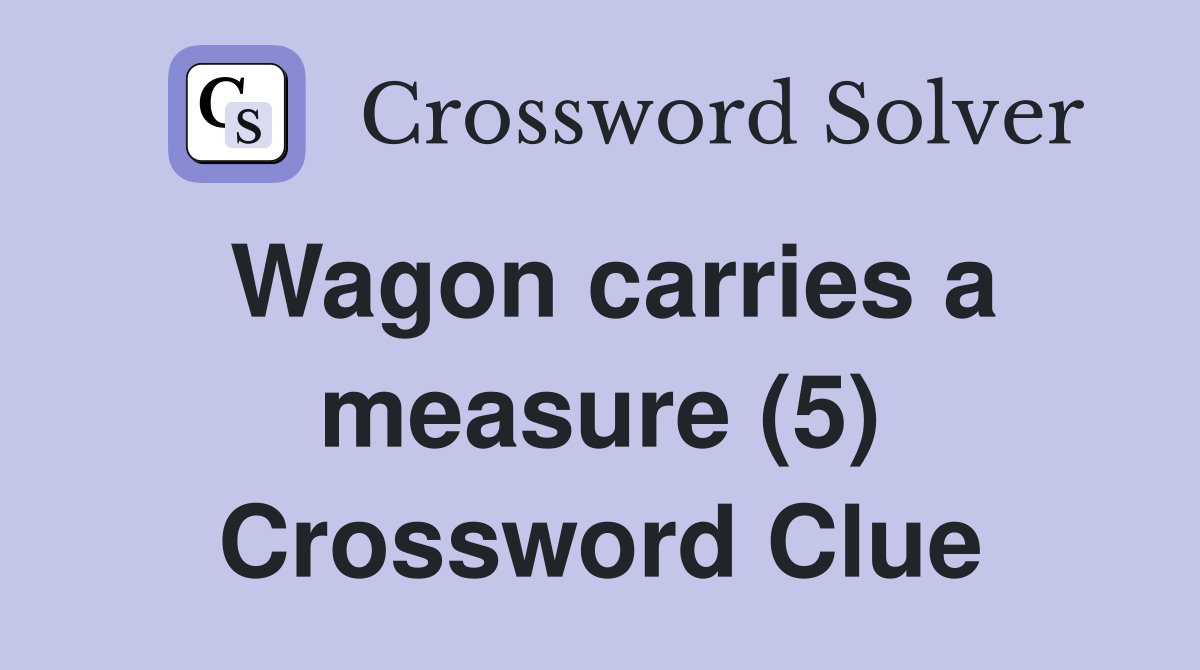 Wagon carries a measure (5) Crossword Clue