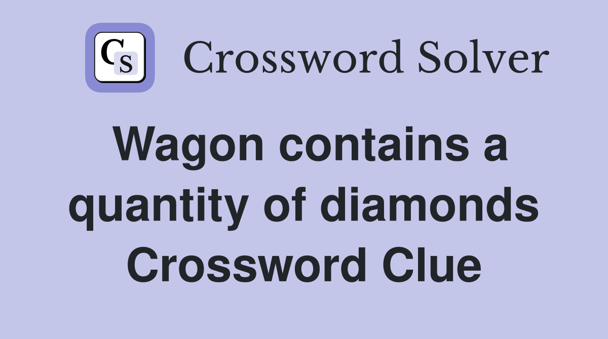 Wagon contains a quantity of diamonds Crossword Clue