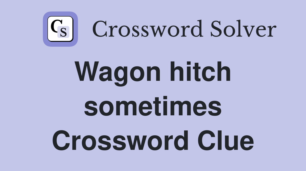 Wagon hitch  sometimes Crossword Clue