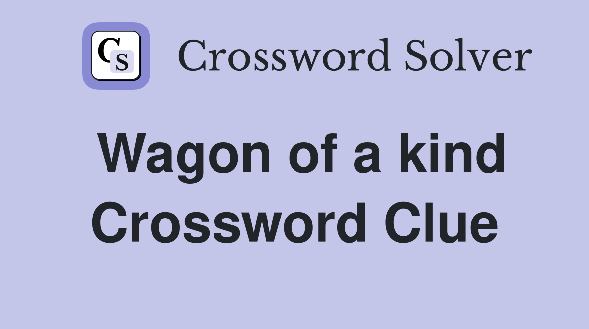 Wagon of a kind Crossword Clue