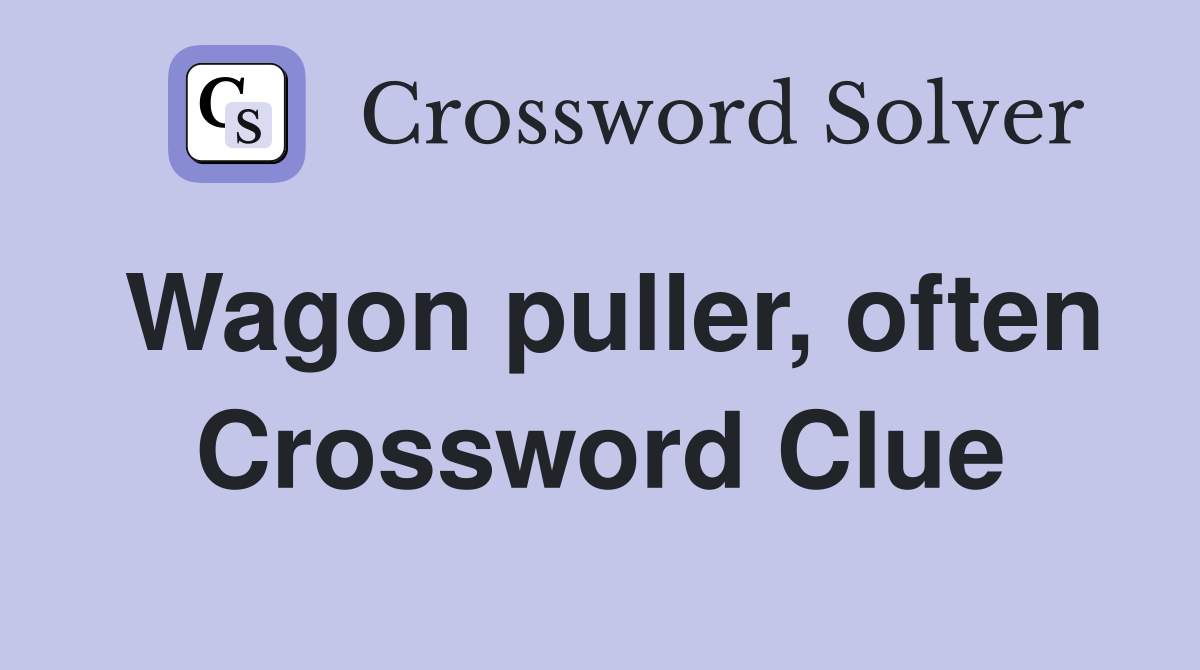Wagon puller, often Crossword Clue