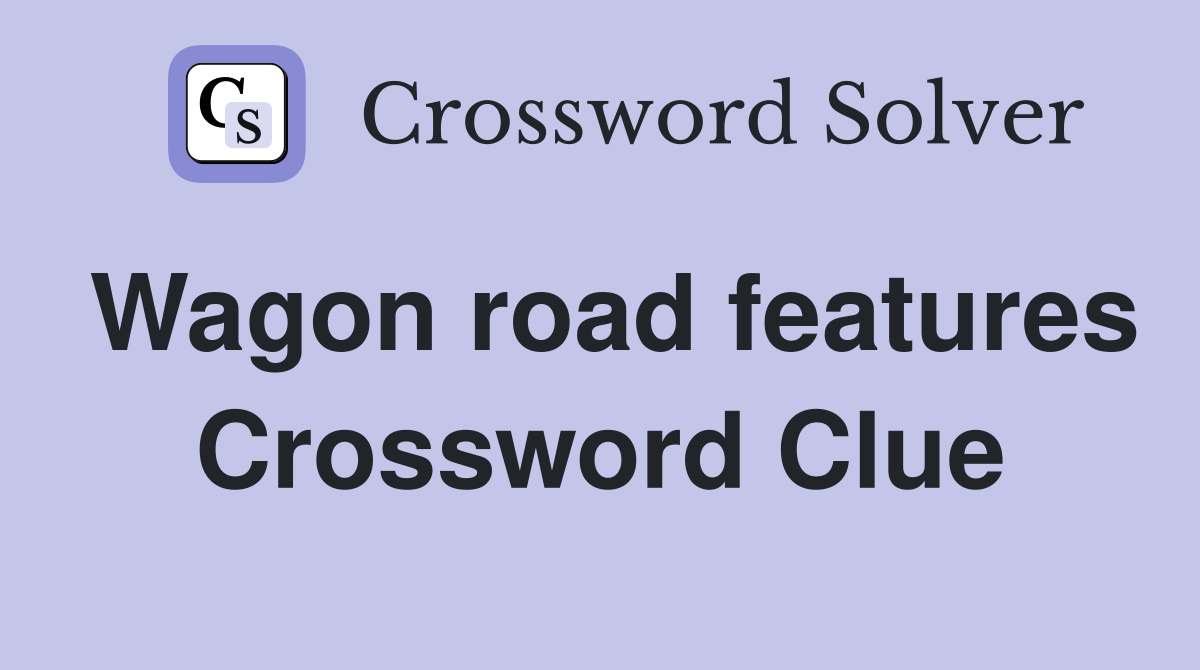 Wagon road features Crossword Clue
