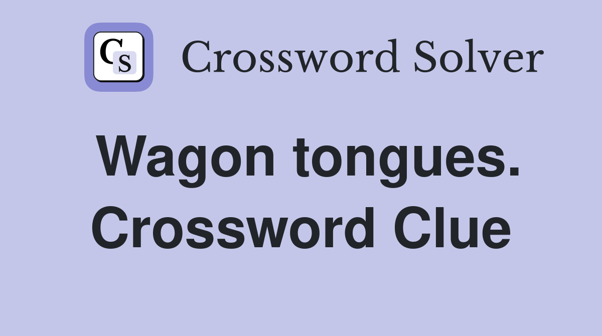 Wagon tongues. Crossword Clue