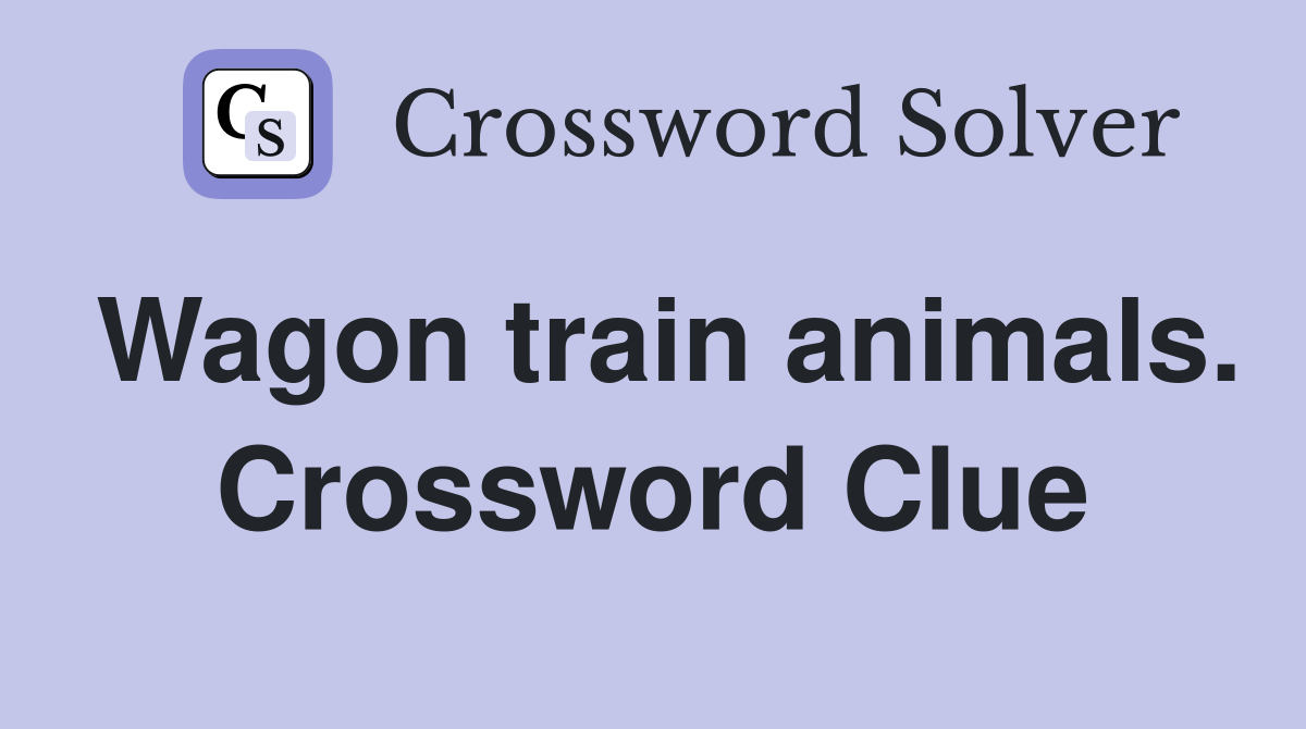 Wagon train animals. Crossword Clue