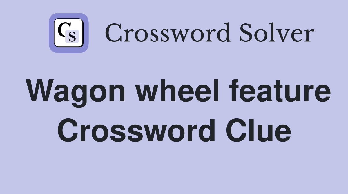 Wagon wheel feature Crossword Clue