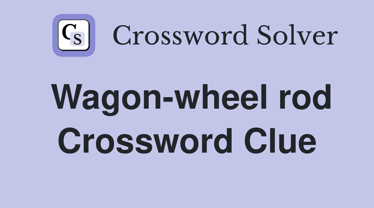 Wagon-wheel rod Crossword Clue