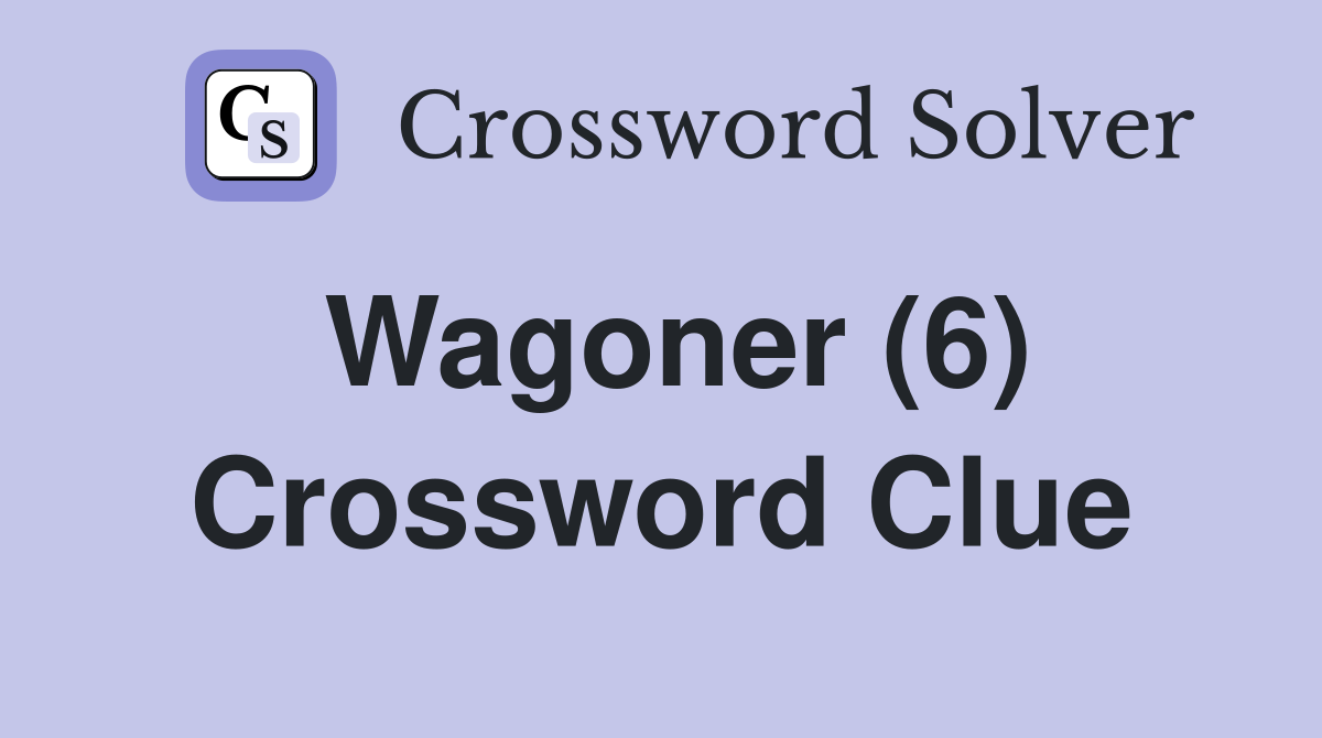 Wagoner (6) Crossword Clue