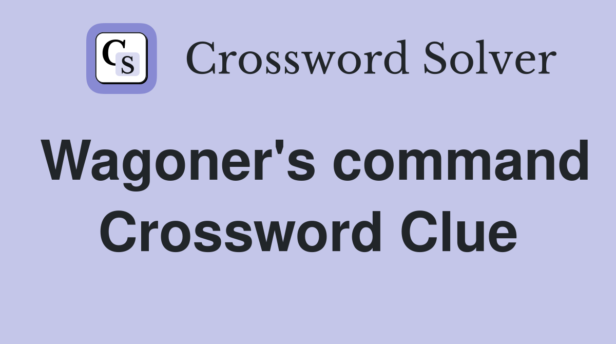 Wagoner's command Crossword Clue