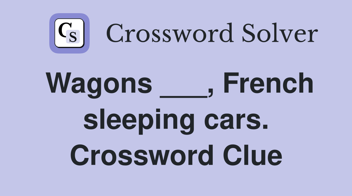 Wagons ___, French sleeping cars. Crossword Clue