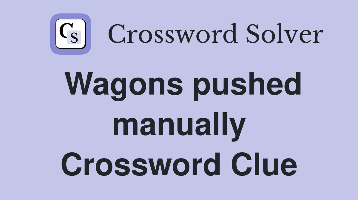 Wagons pushed manually Crossword Clue