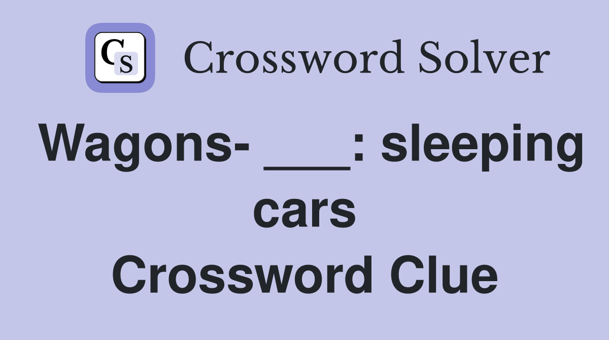 Wagons- ___: sleeping cars Crossword Clue