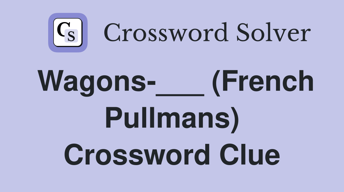 Wagons-___ (French Pullmans) Crossword Clue