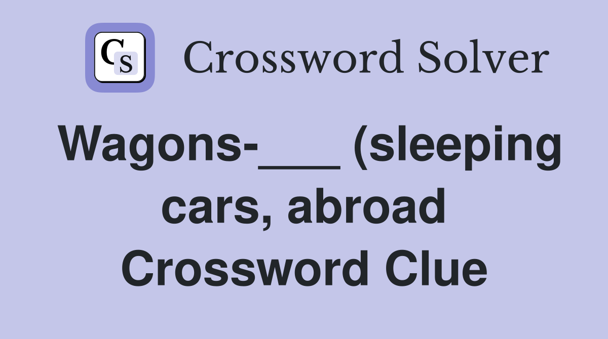 Wagons (sleeping cars abroad) Crossword Clue Answers Crossword Wagons (sleeping cars abroad) Crossword Clue Answers Crossword