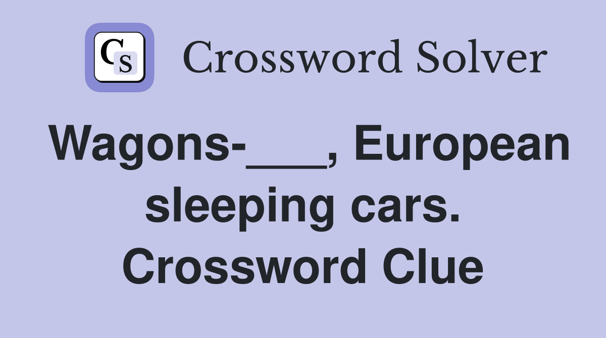 Wagons-___, European sleeping cars. Crossword Clue