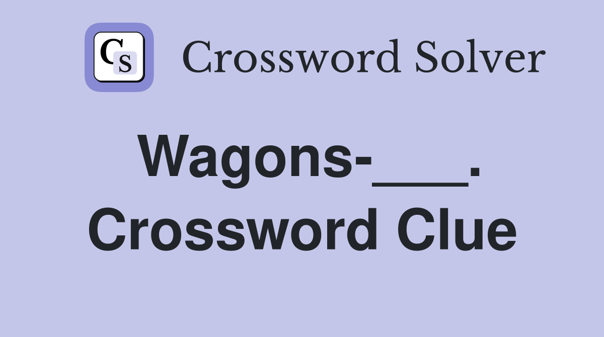 Wagons-___. Crossword Clue