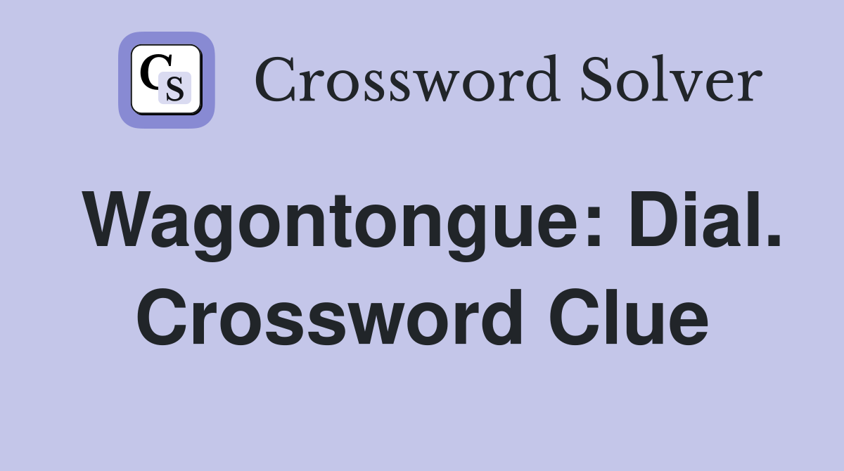 Wagontongue: Dial. Crossword Clue