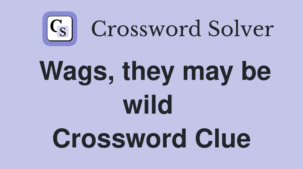 Wags, they may be wild  Crossword Clue