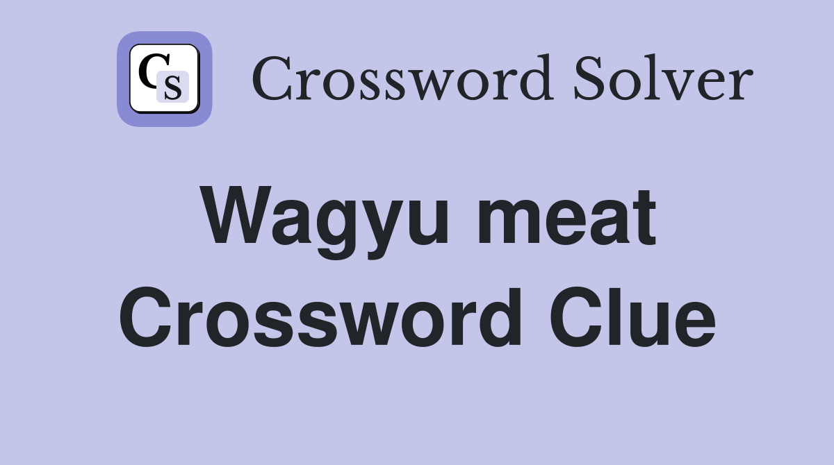 Wagyu meat Crossword Clue