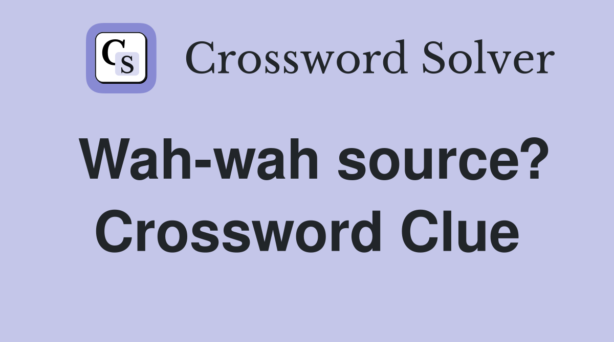 Wah-wah source? Crossword Clue