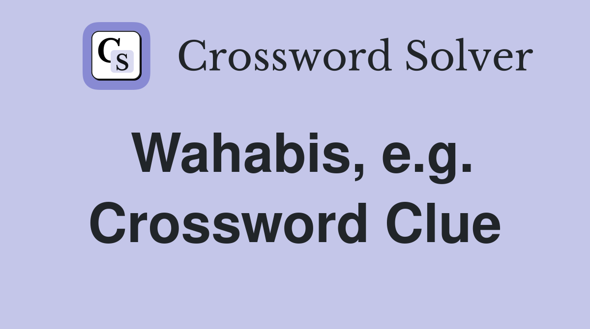 Wahabis, e.g. Crossword Clue