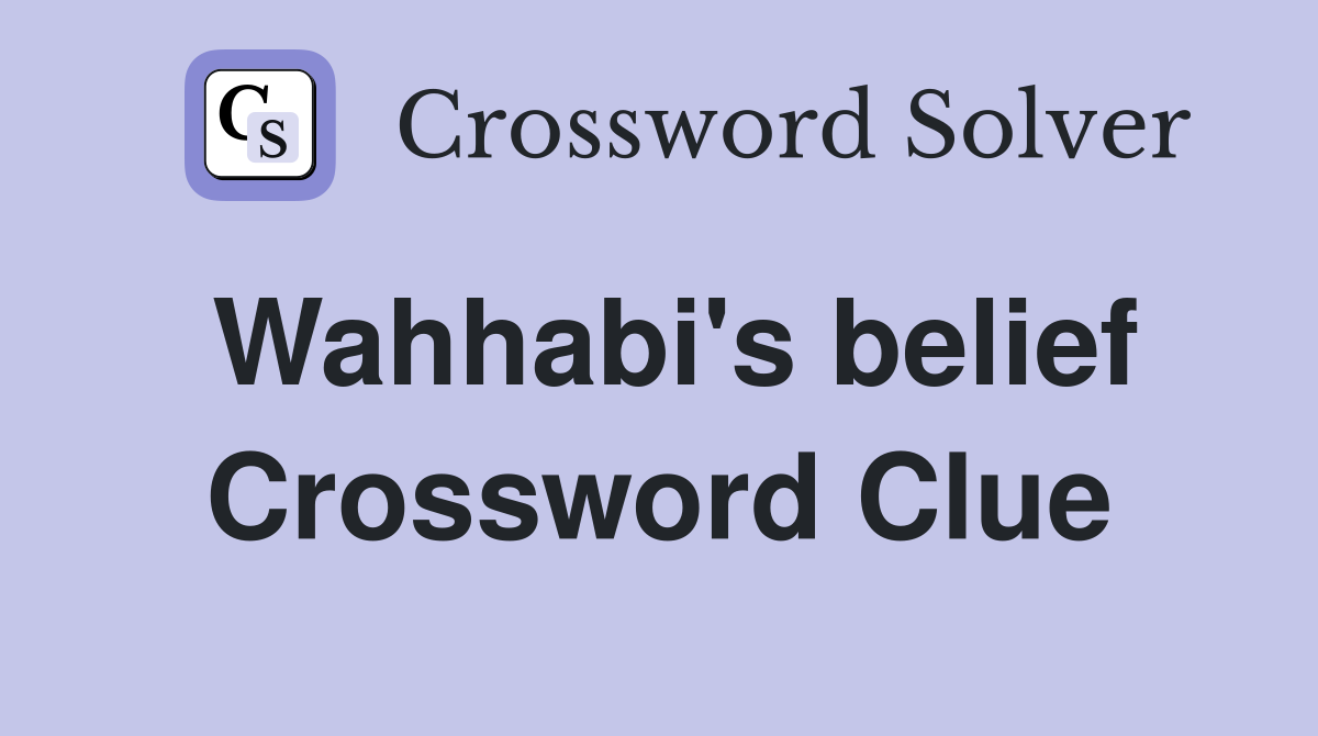 Wahhabi's belief Crossword Clue
