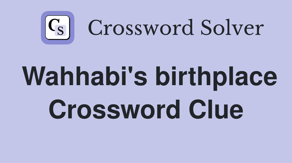 Wahhabi's birthplace Crossword Clue