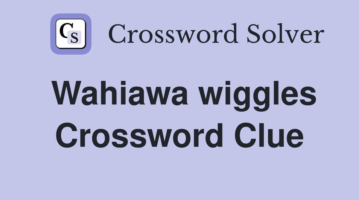 Wahiawa wiggles Crossword Clue
