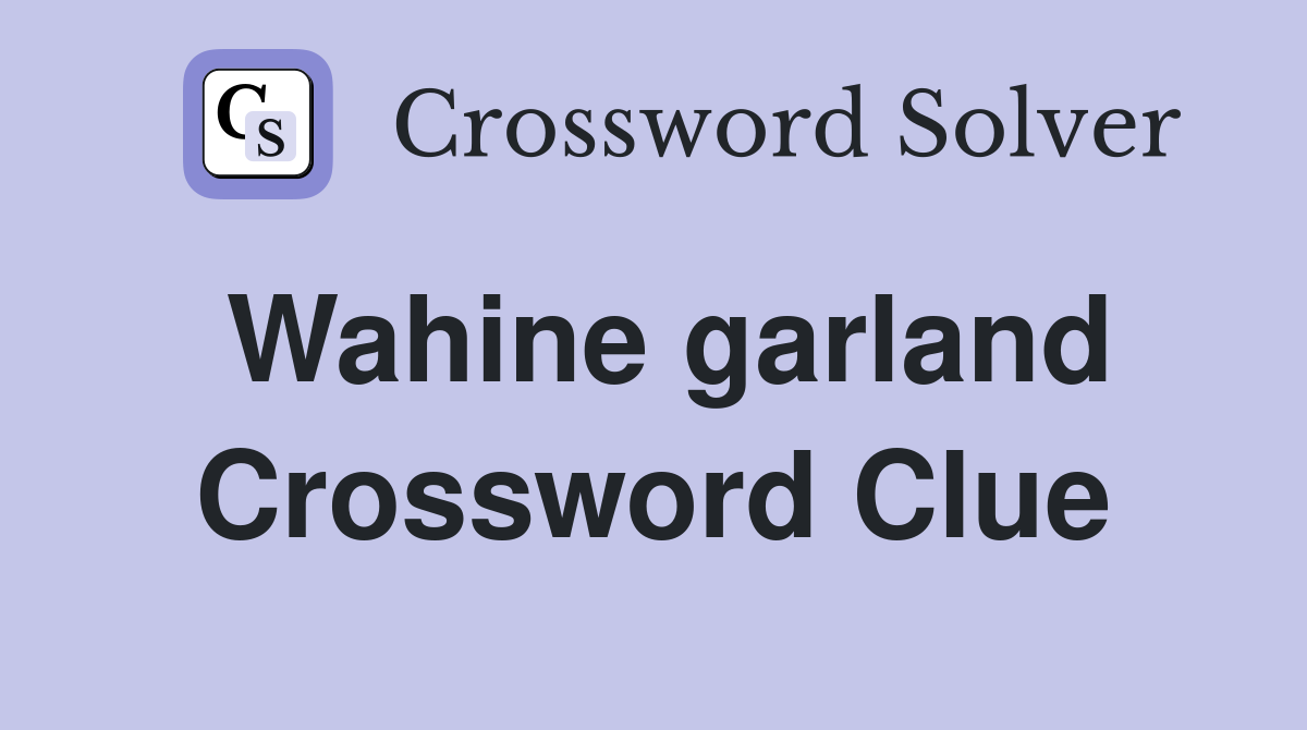 Wahine garland Crossword Clue
