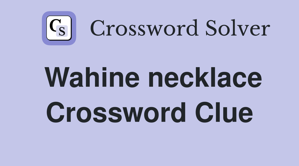 Wahine necklace Crossword Clue