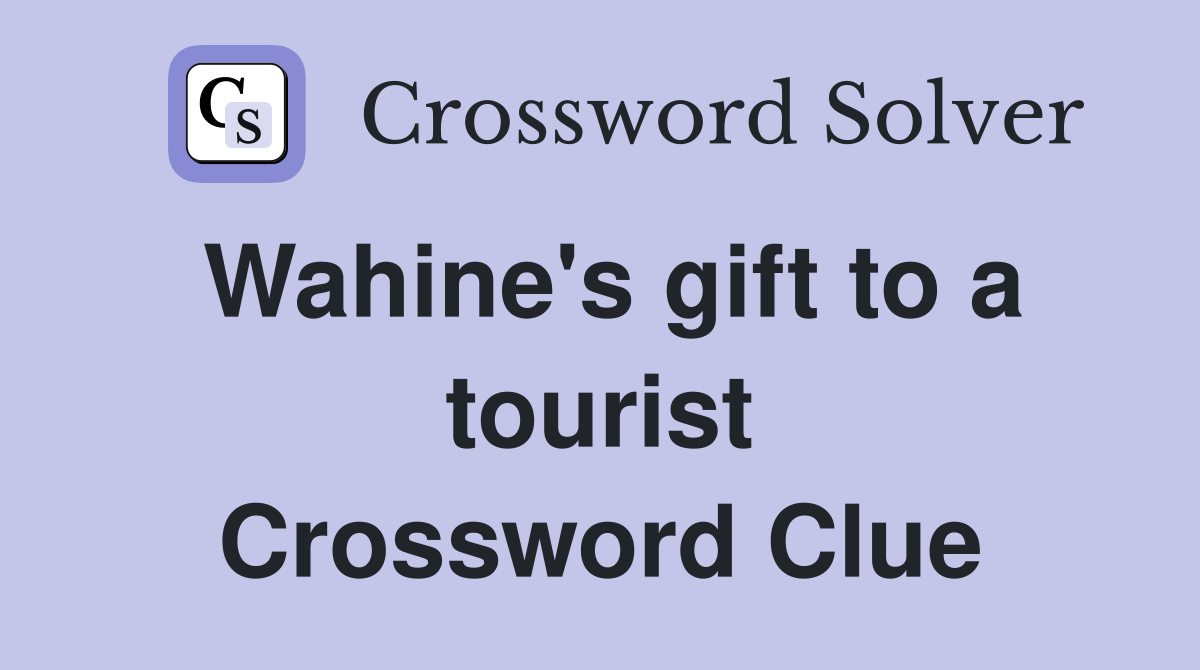 Wahine's gift to a tourist Crossword Clue