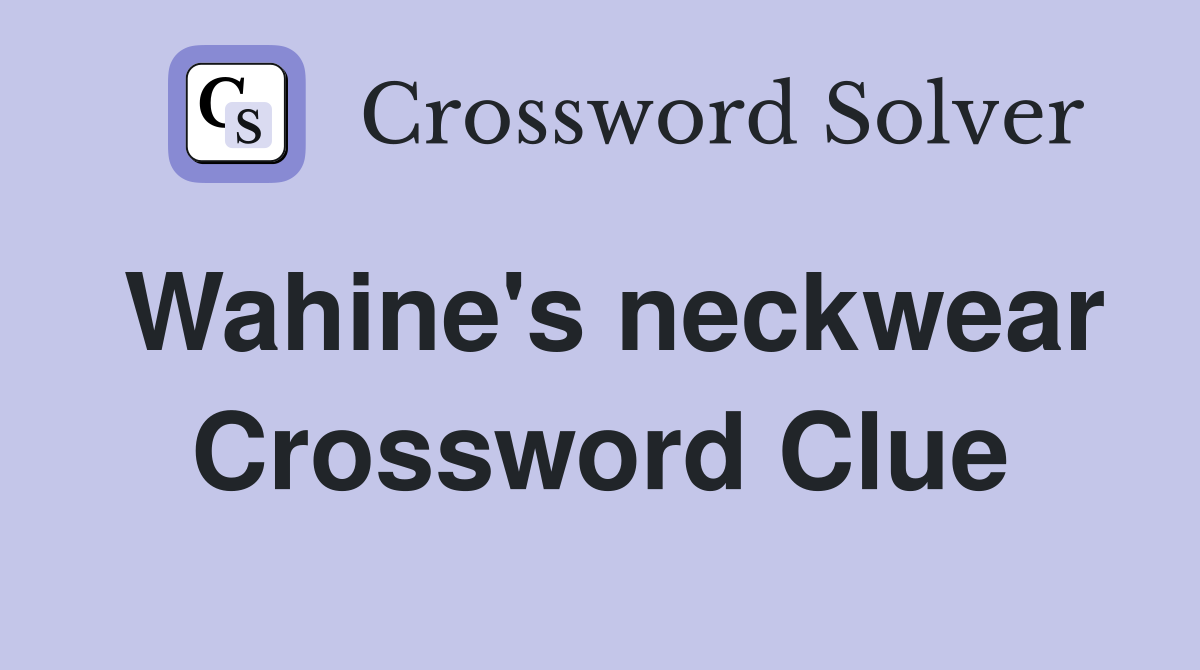 Wahine's neckwear Crossword Clue